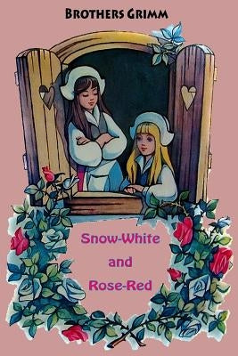 Snow-White and Rose-Red by Grimm, Brothers