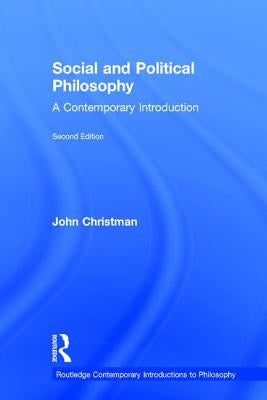 Social and Political Philosophy: A Contemporary Introduction by Christman, John