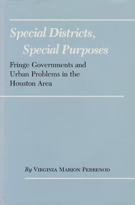 Special Districts, Special Purposes: Fringe Governments and Urban Problems in the Houston Area by Perrenod, Virginia Marion
