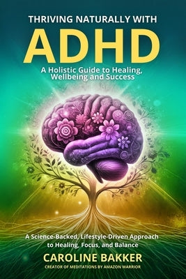 Thriving Naturally with ADHD by Bakker, Caroline