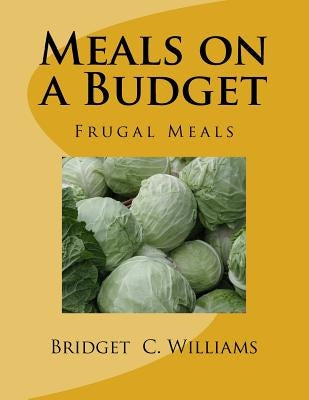 Meals on a Budget: Frugal Meals by Williams, Bridget C.