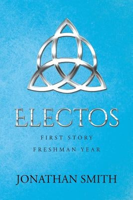 Electos: First Story Freshman Year by Smith, Jonathan