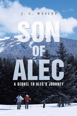 Son of Alec: A Sequel to Alec's Journey by Wesley, J. C.