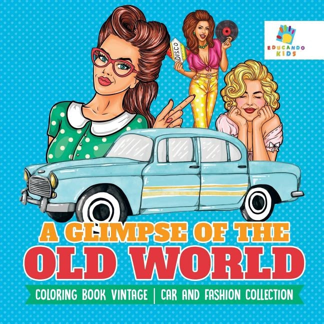 A Glimpse of the Old World - Coloring Book Vintage - Car and Fashion Collection by Educando Kids