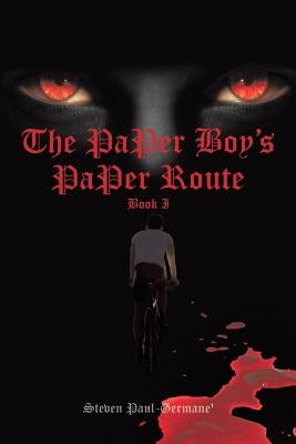 The Paper Boy's Paper Route: Book I by Paul-Germane', Steven