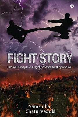 Fight Story: Life Will Always Be a Fight Between Destiny and Will by Vamsidhar Chaturvedula