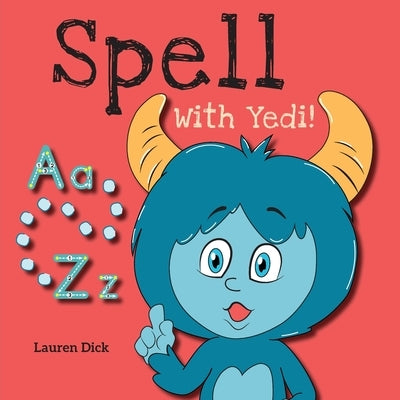 Spell With Yedi!: (Ages 3-5) Practice With Yedi! (Spelling, Alphabet, A-Z) by Dick, Lauren