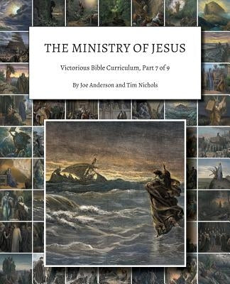 The Ministry of Jesus: Victorious Bible Curriculum, Part 7 of 9 by Anderson, Joe