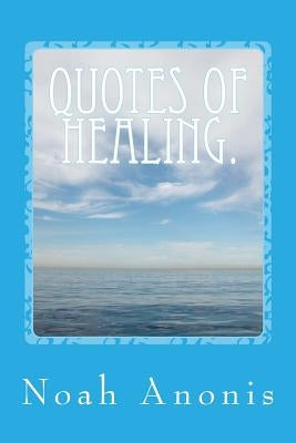 Quotes Of Healing. by Anonis, Noah