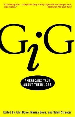 Gig: Americans Talk about Their Jobs by Bowe, John