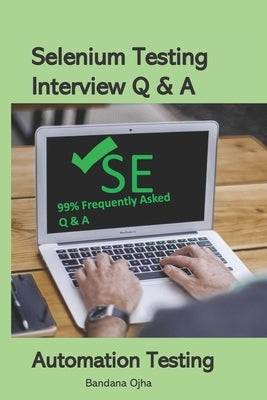 Selenium Testing Interview Q & A: Selenium Testing Tool by Ojha, Bandana