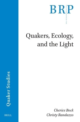 Quakers, Ecology, and the Light by Bock, Cherice