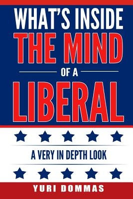 What's inside the mind of a liberal: a very in depth look by Dommas, Yuri