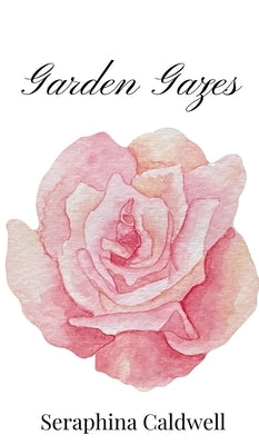 Garden Gazes by Caldwell, Seraphina