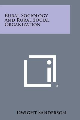 Rural Sociology and Rural Social Organization by Sanderson, Dwight
