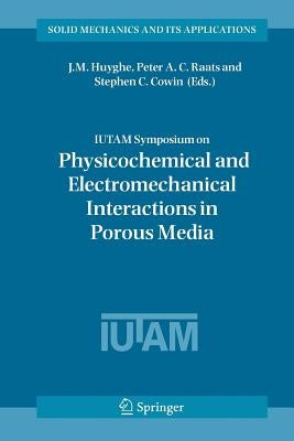 Iutam Symposium on Physicochemical and Electromechanical, Interactions in Porous Media by Huyghe, Jacques