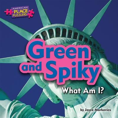 Green and Spiky: What Am I? by Markovics, Joyce