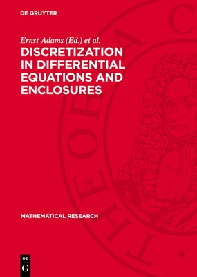 Discretization in Differential Equations and Enclosures by Adams, Ernst