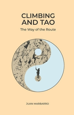 Climbing and Tao: The Way of the Route by Marbarro, Juan