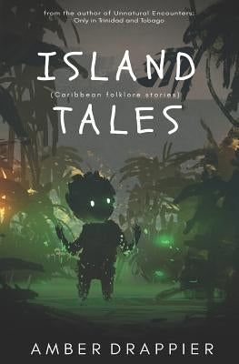Island Tales: Caribbean Folklore Stories by Drappier, Amber