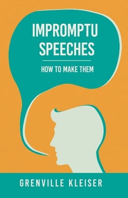 Impromptu Speeches - How to Make Them by Kleiser, Grenville