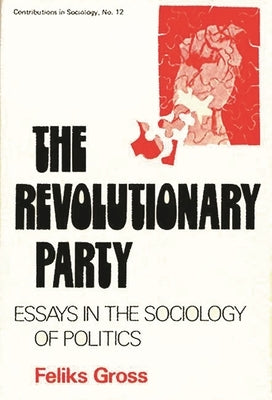 The Revolutionary Party: Essays in the Sociology of Politics by Martindale, Edith