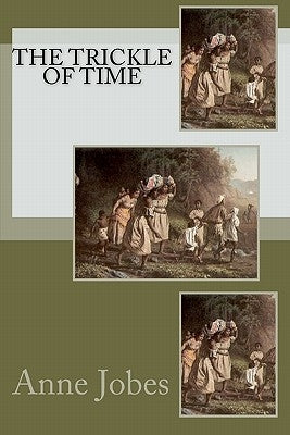 The Trickle of Time by Jobes, Anne