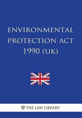 Environmental Protection Act 1990 by The Law Library