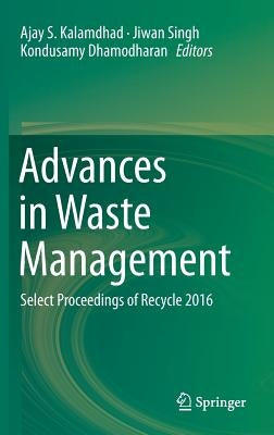 Advances in Waste Management: Select Proceedings of Recycle 2016 by Kalamdhad, Ajay S.