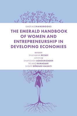 The Emerald Handbook of Women and Entrepreneurship in Developing Economies by Rezaei, Shahamak