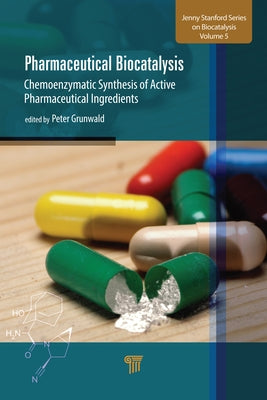 Pharmaceutical Biocatalysis: Chemoenzymatic Synthesis of Active Pharmaceutical Ingredients by Grunwald, Peter