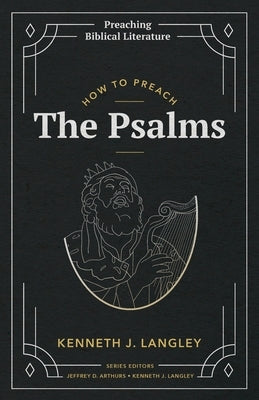 How to Preach the Psalms by Langley, Kenneth J.