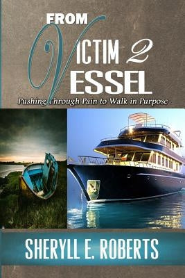 From Victim To Vessel by Roberts, Sheryll