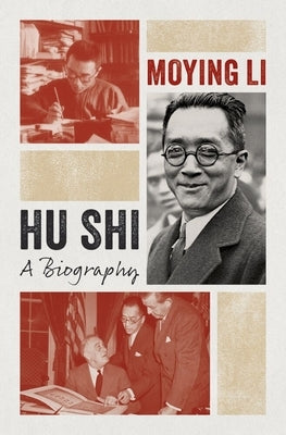 Hu Shi: A Biography by Li, Moying