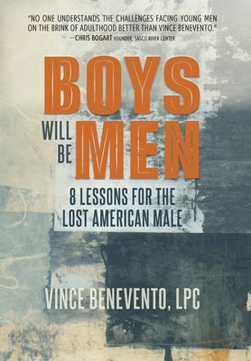Boys Will Be Men: 8 Lessons for the Lost American Male by Benevento, Vince