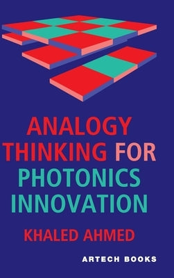 Analogy Thinking for Photonics Innovation by Ahmed, Khaled
