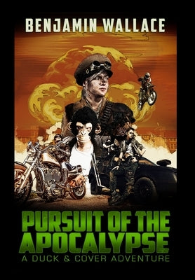 Pursuit of the Apocalypse: A Duck & Cover Adventure by Wallace, Benjamin