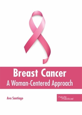 Breast Cancer: A Woman-Centered Approach by Santiago, Ava