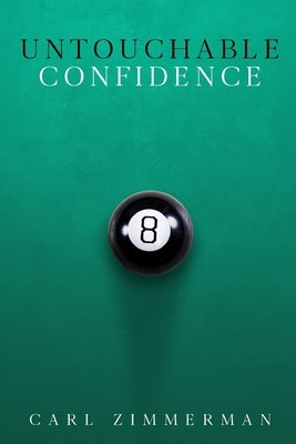 Untouchable Confidence: 100% Proven Methods to Overcome Anxiety, Thrive in Your Relationships, Conquer Panic, Rapid Relief from Toxic Stress, by Zimmerman, Carl