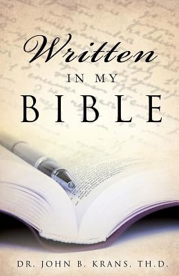 Written in My Bible by Krans, Th D. John B.