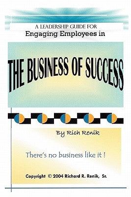Engaging Employees in the Business of Success by Renik, Rich