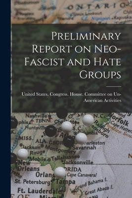 Preliminary Report on Neo-fascist and Hate Groups by United States Congress House Commi