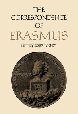 The Correspondence of Erasmus: Letters 2357 to 2471, Volume 17 by Erasmus, Desiderius