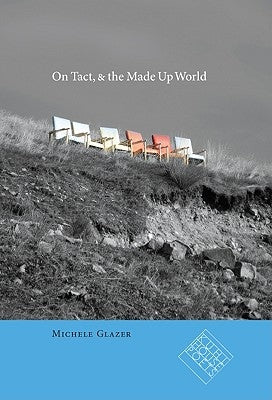 On Tact, & the Made Up World by Glazer, Michele
