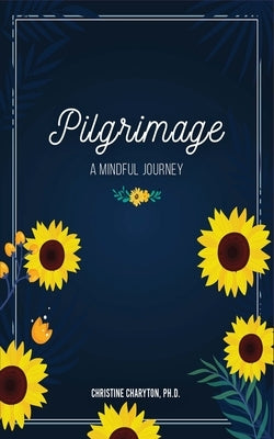 Pilgrimage: A Mindful Journey by Charyton, Christine