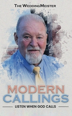 Modern Callings; Listen When God Calls by Thompson, Chuck The Weddingmeister