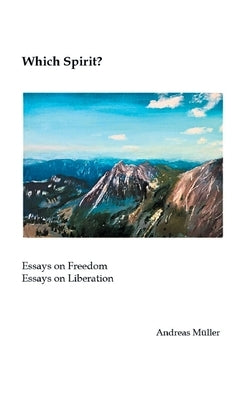 Which Spirit?: Essays on Freedom - Essays on Liberation by Müller, Andreas