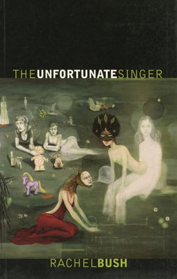The Unfortunate Singer by Bush, Rachel