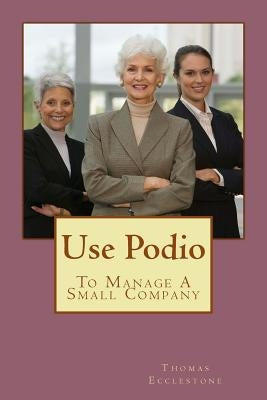 Use Podio: To Manage A Small Company by Ecclestone, Thomas