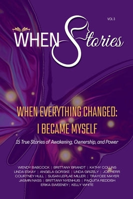 WHEN Stories Volume 3: WHEN Everything Changed, I Became Myself by When Stories Media Group